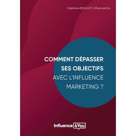 Comment dpasser ses objectifs avec l'Influence Marketing ?: Influence Marketing et Performance, (Paperback)