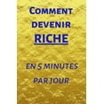 thumbnail image 1 of Comment devenir riche en 5 minutes par jour: Carnet ? remplir de 150 pages: D?veloppement personnel, il vous permettra de mettre de l'ordre dans vos i, 1 of 1