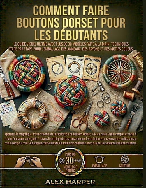 Comment faire Boutons Dorset pour les dÃ©butants: Le guide visuel ultime avec plus de 30 modÃ¨les faits Ã  la main: techniq, (Paperback)