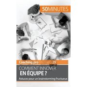 Comment innover en &eacute;quipe ? Astuces pour un brainstorming fructueux, Paperback