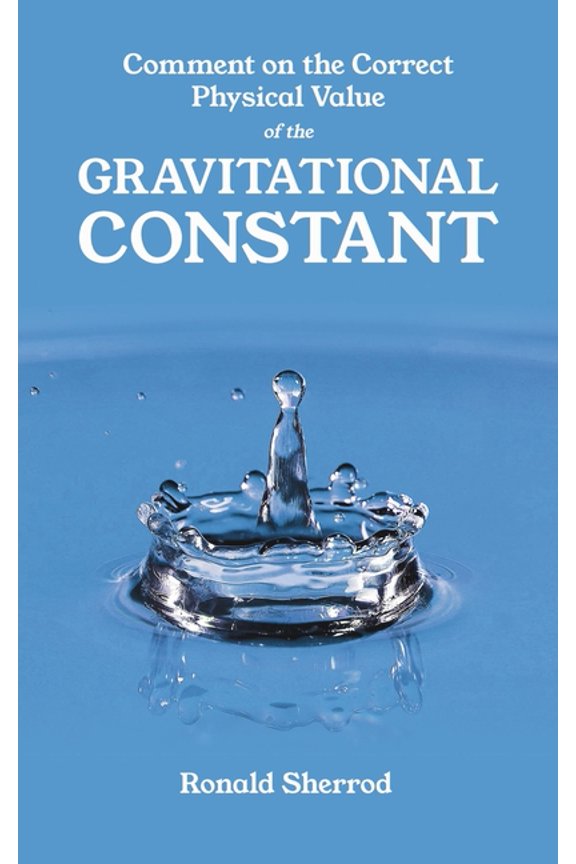 Comment on the Correct Physical Value of the Gravitational Constant, (Paperback)