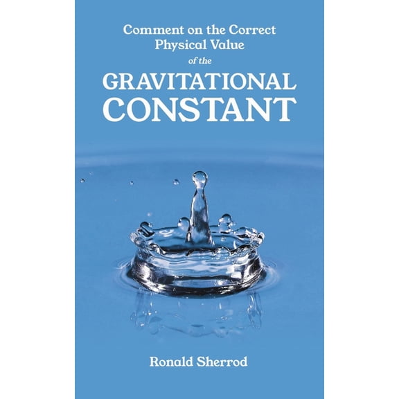 Comment on the Correct Physical Value of the Gravitational Constant, (Paperback)
