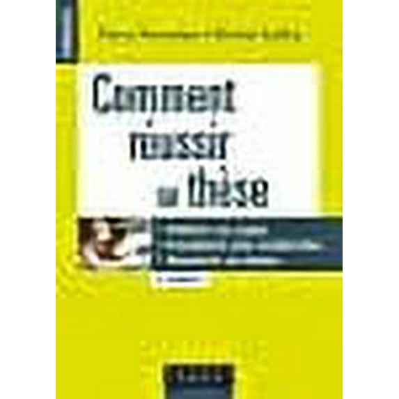 Comment réussir sa thèse - 3e éd. - Définir un sujet, conduire une recherche, soutenir sa thèse