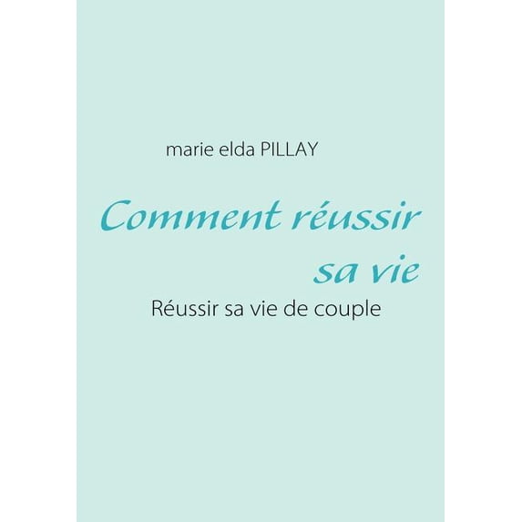 Comment réussir sa vie: Réussir sa vie de couple, (Paperback)