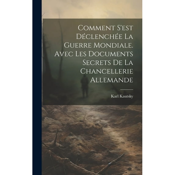 Comment s'est déclenchée la Guerre mondiale. Avec les documents secrets de la Chancellerie allemande (Hardcover)