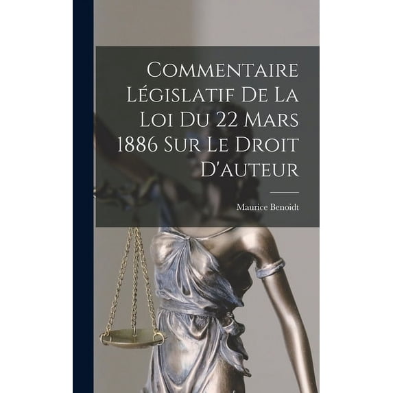 Commentaire Législatif De La Loi Du 22 Mars 1886 Sur Le Droit D'auteur (Hardcover)