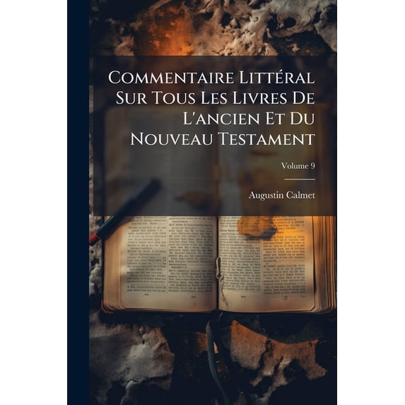 Commentaire Littéral Sur Tous Les Livres De L'ancien Et Du Nouveau Testament; Volume 9 (Paperback)