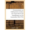 thumbnail image 1 of Commentaire Sur l'Édit Portant Création de Conservateurs Des Hypothèques Sur Les Immeubles : Réels Et Fictifs Et Abrogation Des Décrets Volontaires (Paperback), 1 of 1