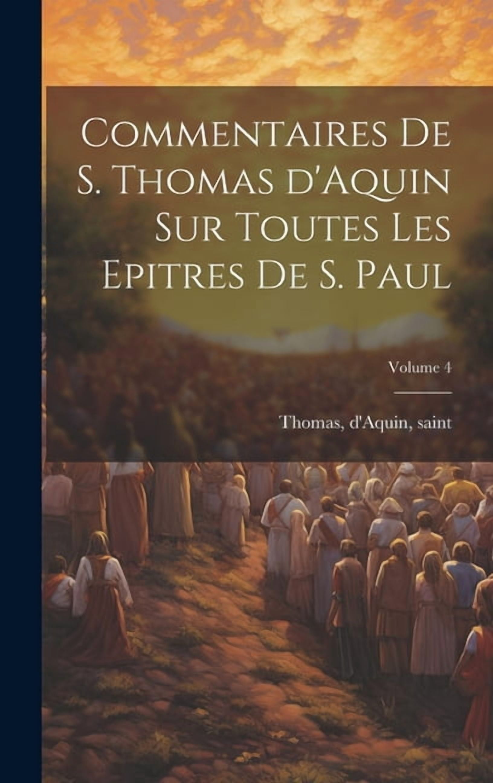 Commentaires de S. Thomas d'Aquin sur toutes les epitres de S. Paul; Volume 4 (Hardcover)