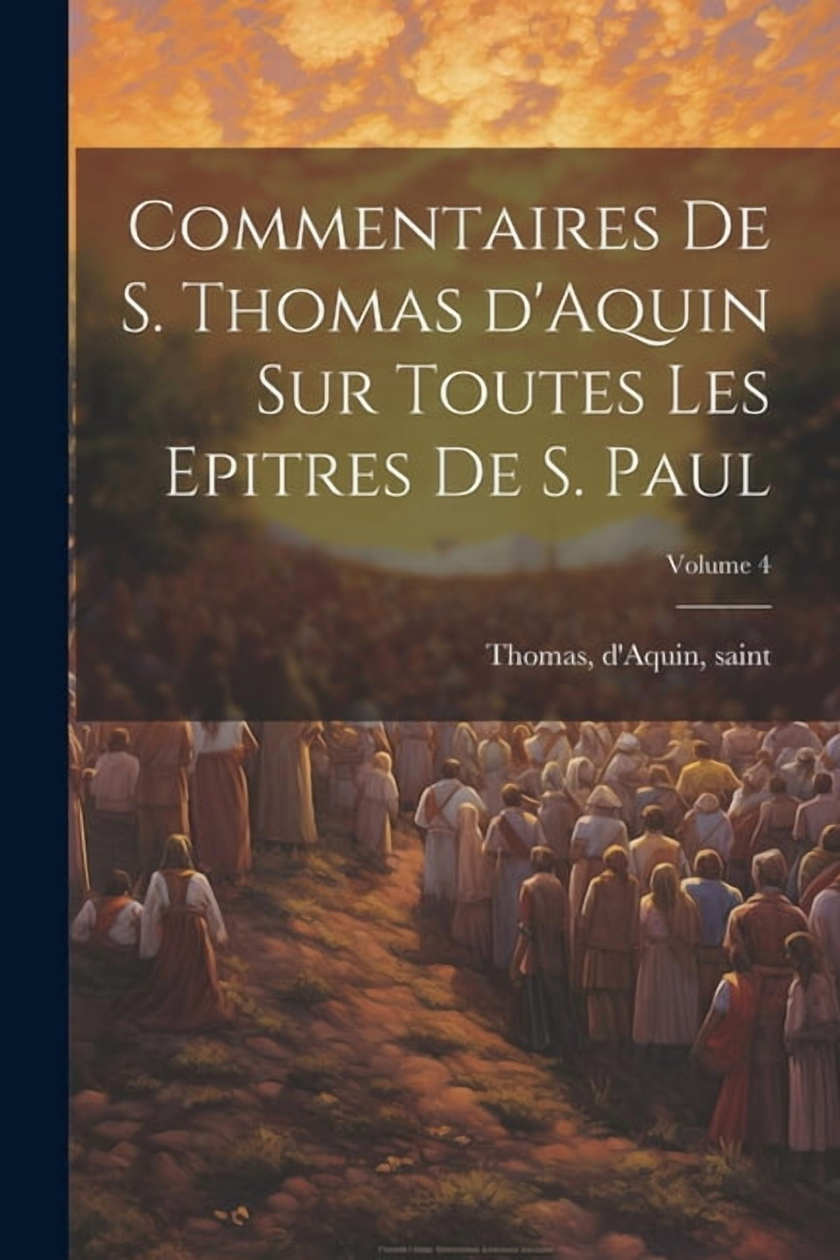 Commentaires de S. Thomas d'Aquin sur toutes les epitres de S. Paul; Volume 4 (Paperback)