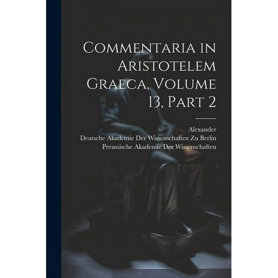 Commentaria in Aristotelem Graeca, Volume 13, part 2 (Paperback)