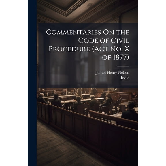 Commentaries On the Code of Civil Procedure (Act No. X of 1877), (Paperback)
