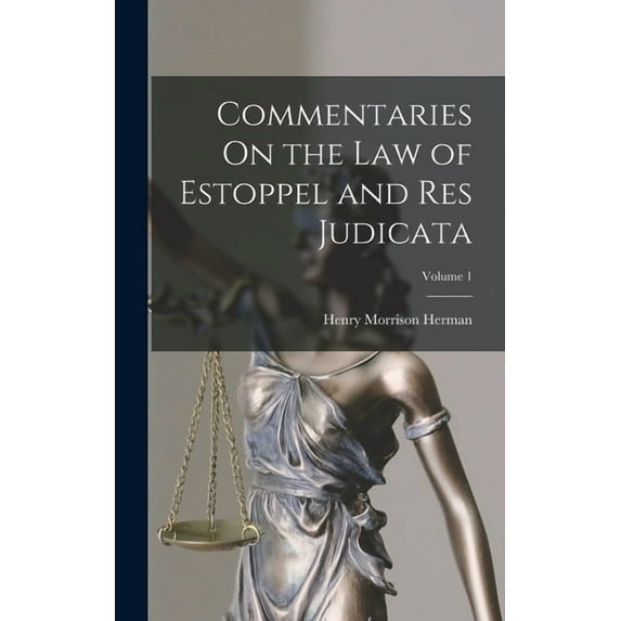 Commentaries On the Law of Estoppel and Res Judicata; Volume 1 (Hardcover)