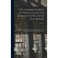 thumbnail image 1 of The Commentaries of Proclus on the Timaeus of Plato in Five Books; Containing a Treasury of Pythagoric and Platonic Physiology. Translated From the Greek by Thomas Taylor; Volume 1 (Hardcover), 1 of 1