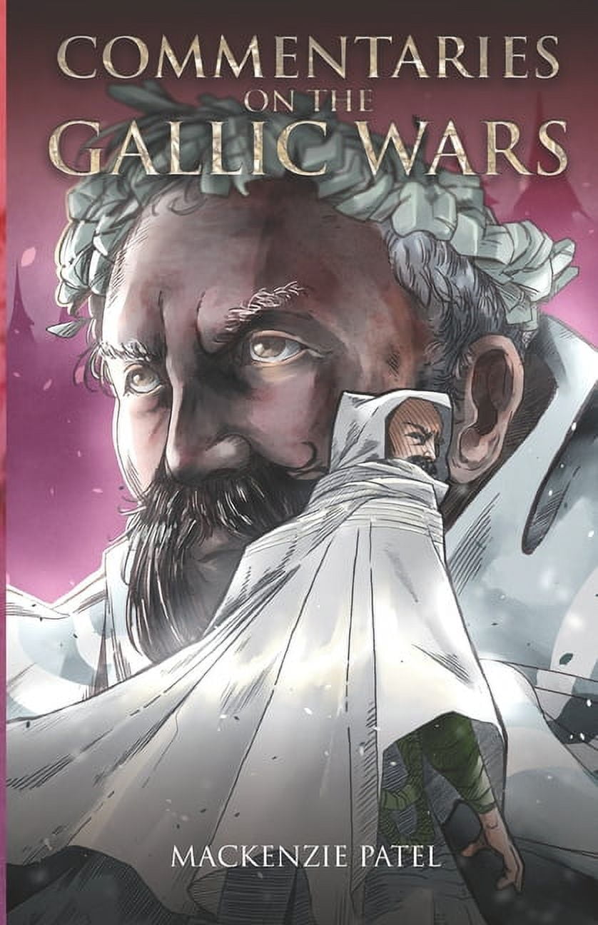 Commentaries on the Gallic Wars: Summarizing the "Celtic Holocaust" one chapter at a time (Paperback)