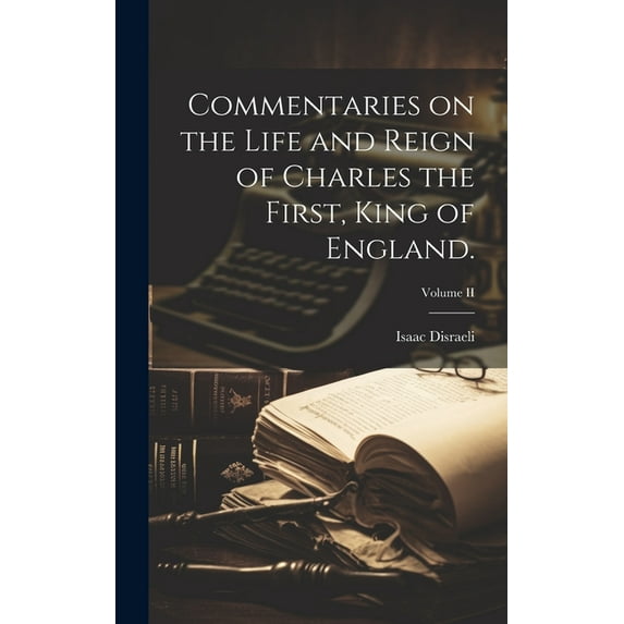 Commentaries on the Life and Reign of Charles the First, King of England.; Volume II (Hardcover)