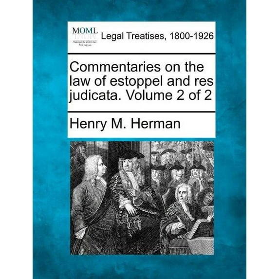 Commentaries on the law of estoppel and res judicata. Volume 2 of 2 (Paperback)