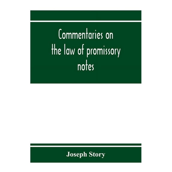 Commentaries on the law of promissory notes, and guaranties of notes, and checks on banks and bankers, (Paperback)