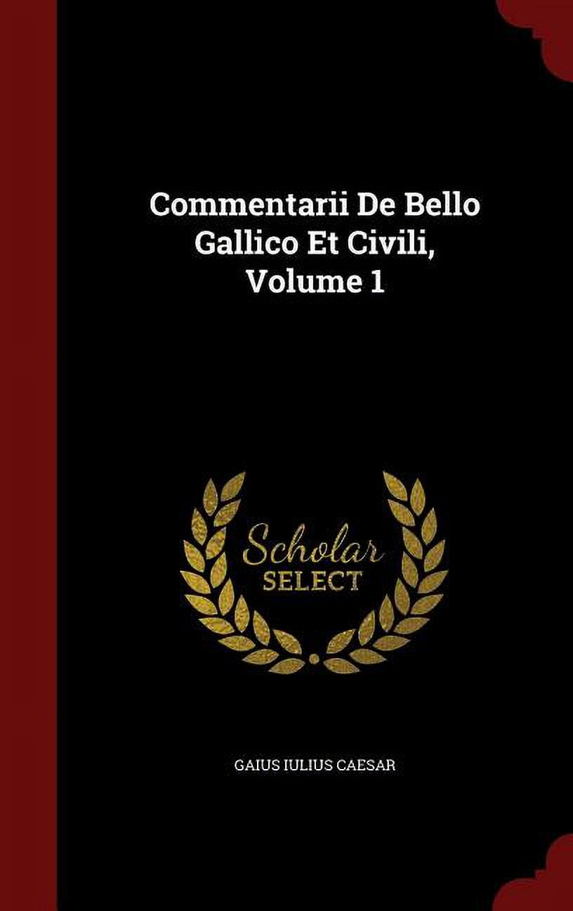 Commentarii De Bello Gallico 6 21 23 übersetzung Commentarii De Bello Gallico Et Civili, Volume 1 (Hardcover) - Walmart.com