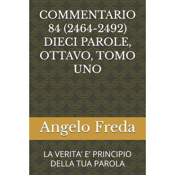 Commentario Al Catechismo Della Chiesa C Commentario 84 (2464-2492) Dieci Parole, Ottavo, Tomo Uno: La Verita' E' Principio Della Tua Parola, Book 84, (Paperback)