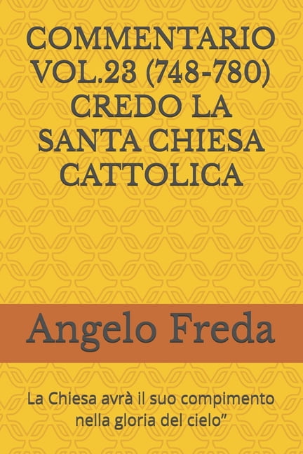 Commentario Al Catechismo Della Chiesa C Commentario Vol.23 (748-780) Credo La Santa Chiesa Cattolica: La Chiesa avrÃ  il suo compimento nella gloria del cielo&qu, Book 23, (Paperback)