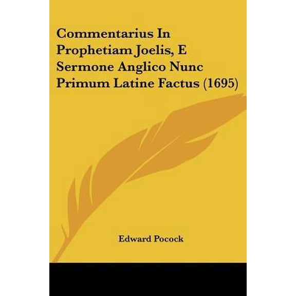 Commentarius in Prophetiam Joelis, E Sermone Anglico Nunc Primum Latine Factus (1695) Paperback