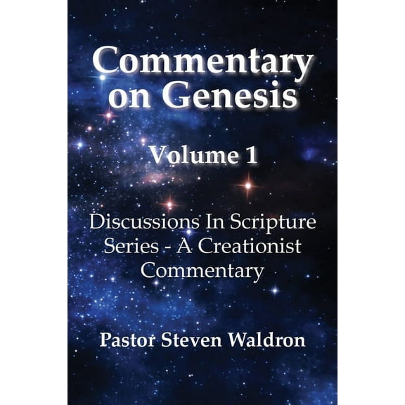 Commentary On Genesis - Volume 1: Discussions In Scripture Series - A Creationist Commentary, (Paperback)