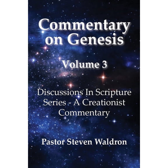 Commentary On Genesis - Volume 3: Discussions In Scripture Series - A Creationist Commentary, (Paperback)