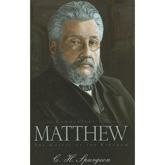 Commentary on Matthew: The Gospel of the Kingdom (Hardcover) by C. H. Spurgeon