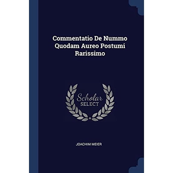 Commentatio De Nummo Quodam Aureo Postumi Rarissimo Paperback 1377126382 9781377126388 Joachim MEIER