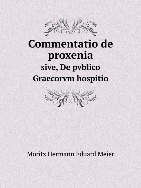 Commentatio de proxenia sive, De pvblico Graecorvm hospitio (Paperback)
