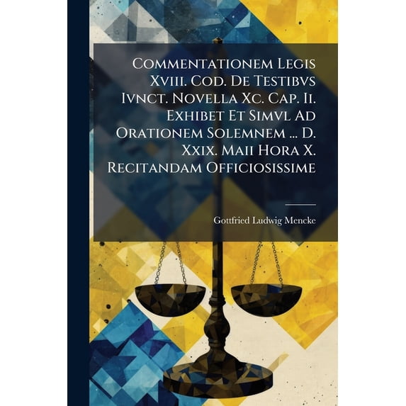 Commentationem Legis Xviii. Cod. De Testibvs Ivnct. Novella Xc. Cap. Ii. Exhibet Et Simvl Ad Orationem Solemnem ... D. Xxix. Maii Hora X. Recitandam Officiosissime (Paperback)