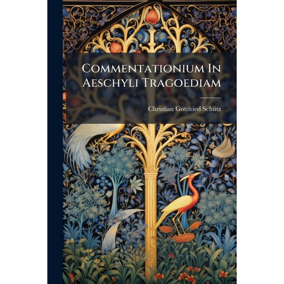 Commentationium in Aeschyli Tragoediam: Quae Inscripta Est Agamemnon, Libellus Primus ...... Paperback