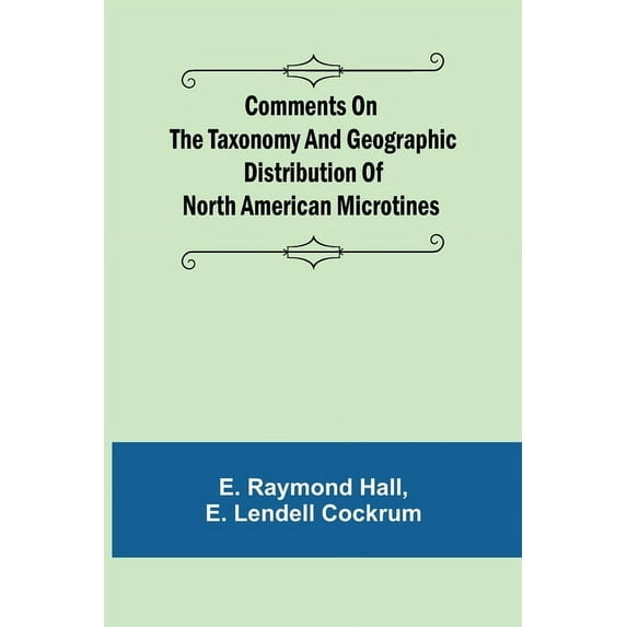 Comments on the Taxonomy and Geographic Distribution of North American Microtines, (Paperback)