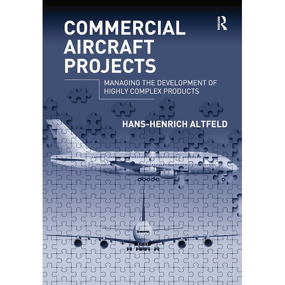 Commercial Aircraft Projects: Managing the Development of Highly Complex Products, (Paperback)