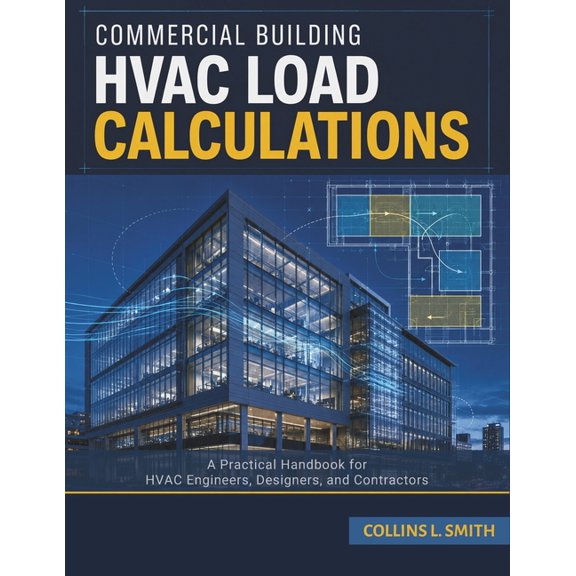 Commercial Building HVAC Load Calculations: A Practical Handbook for HVAC Engineers, Designers, and Contractors, (Paperback)