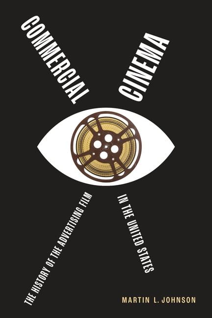 Commercial Cinema: The History of the Advertising Film in the United States, (Paperback)