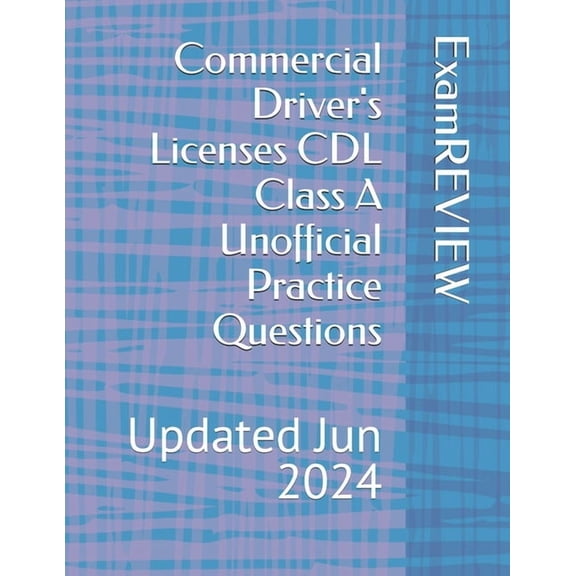 Commercial Driver's Licenses CDL Class A Unofficial Practice Questions, (Paperback)