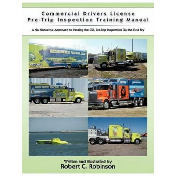 Commercial Drivers License Pre-Trip Inspection Training Manual : A no nonsense approach to passing the CDL pre-trip inspection on the first try