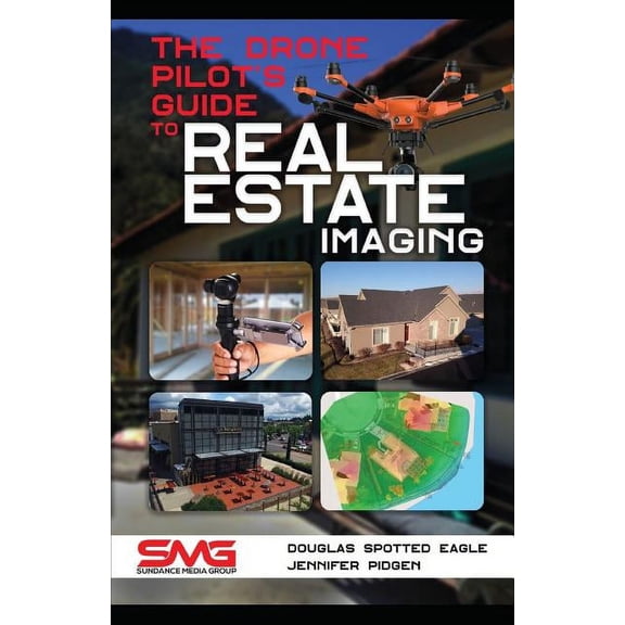 Commercial Drone Applications The Drone Pilot's Guide to Real Estate Imaging: Using Drones for Real Estate Photography and Video, Book 2, (Paperback)