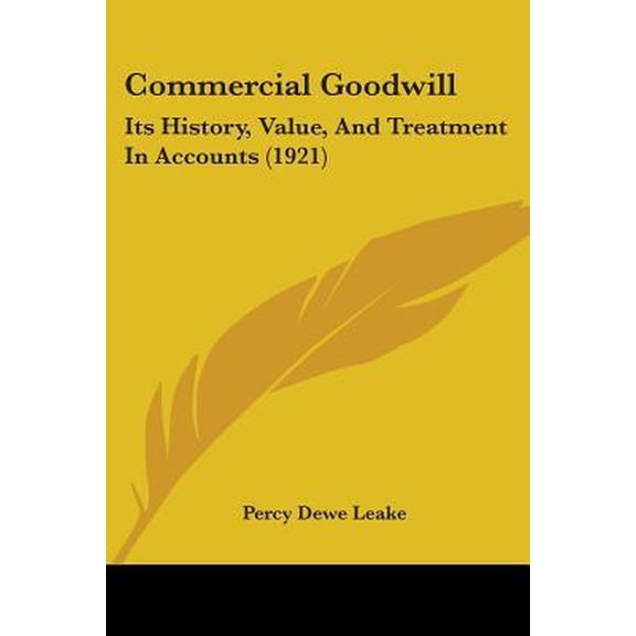 Commercial Goodwill: Its History, Value, and Treatment in Accounts (1921) Paperback