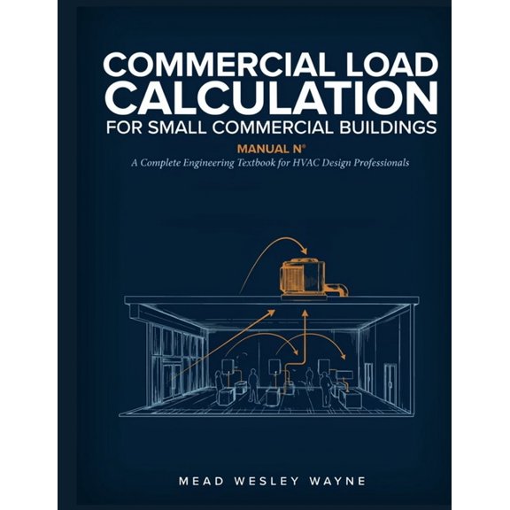 Commercial Load Calculation for Small Commercial Buildings: A Complete Engineering Textbook for HVAC Design Professional, (Paperback)
