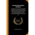 thumbnail image 1 of Commercial Organic Analysis: A Treatise On the Properties, Proximate Analytical Examination, and Modes of Assaying the Various Organic Chemicals and Products Employed in the Arts, Manufactures, Medici, 1 of 1