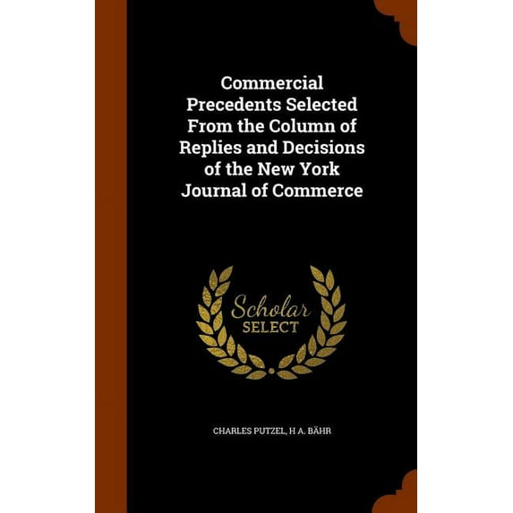 Commercial Precedents Selected From the Column of Replies and Decisions of the New York Journal of Commerce (Hardcover)