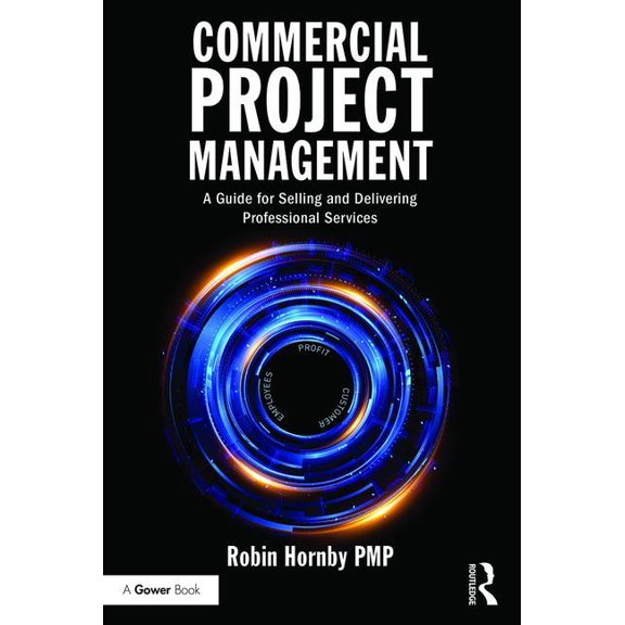 Commercial Project Management: A Guide for Selling and Delivering Professional Services, (Paperback)