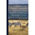 thumbnail image 1 of Commercial Rabbit Farming and the Food Supply, Complete Breeder's Guide (Hardcover), 1 of 5