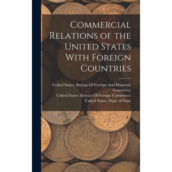 Commercial Relations of the United States With Foreign Countries, (Hardcover)