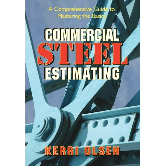 Commercial Steel Estimating: A Comprehensive Guide to Mastering the Basics, (Hardcover)