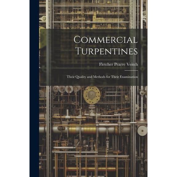 Commercial Turpentines: Their Quality and Methods for Their Examination (Paperback)