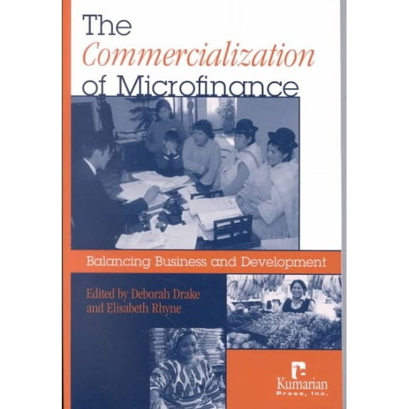 Commercialization of Microfinance : Balancing Business and Development